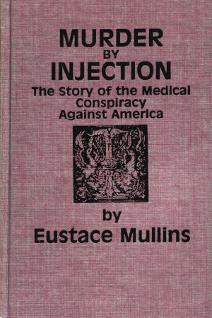 Eustace Mullins - Murder by Injection